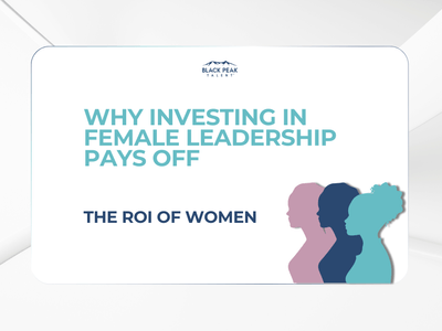 The Business Case for Investing in Women: Why Smart Companies Prioritize Female Leadership